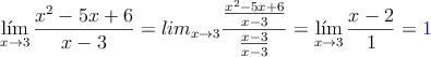 \lim\limits_{x \rightarrow 3} \frac{x^2-5x+6}{x-3} =lim\limits_{x \rightarrow 3} \frac{\frac{x^2-5x+6}{x-3}}{\frac{x-3}{x-3}} = \lim\limits_{x \rightarrow 3} \frac{x-2}{1} =  \textcolor{blue}{1}