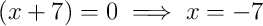 \left(x+7\right)=0 \implies x=-7
