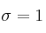 \sigma = 1