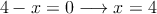 4-x=0 \longrightarrow x=4