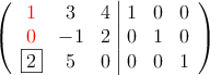  \left(
\begin{array}{ccc|ccc}
\textcolor{red}{1} & 3 & 4 & 1 & 0 & 0 \\
\textcolor{red}{0} & -1 & 2 & 0 &1 & 0 \\
\fbox{2} & 5 & 0 & 0 & 0 & 1
\end{array}
\right) 