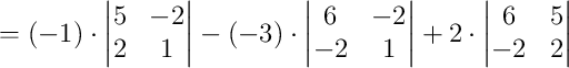 = (-1)\cdot\begin{vmatrix}5&-2\\2&1\end{vmatrix} - (-3)\cdot\begin{vmatrix}6&-2\\-2&1\end{vmatrix} + 2\cdot\begin{vmatrix}6&5\\-2&2\end{vmatrix} = (-1)\cdot\begin{vmatrix}5&-2\\2&1\end{vmatrix} - (-3)\cdot\begin{vmatrix}6&-2\\-2&1\end{vmatrix} + 2\cdot\begin{vmatrix}6&5\\-2&2\end{vmatrix}