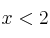  x  < 2 
