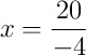 x = \frac{20}{-4} x = \frac{20}{-4}