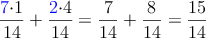 \frac{\color{blue}{7}\color{black}{\cdot 1}}{14}+\frac{\color{blue}{2}\color{black}{\cdot 4}}{14}=\frac{7}{14}+\frac{8}{14}=\frac{15}{14}