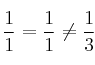 \frac{1}{1}=\frac{1}{1} \neq \frac{1}{3} \frac{1}{1}=\frac{1}{1} \neq \frac{1}{3}