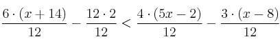 \frac{6\cdot (x+14)}{12} - \frac{12 \cdot 2}{12} < \frac{4 \cdot (5x-2)}{12} - \frac{3 \cdot (x-8)}{12} \frac{6\cdot (x+14)}{12} - \frac{12 \cdot 2}{12} < \frac{4 \cdot (5x-2)}{12} - \frac{3 \cdot (x-8)}{12}