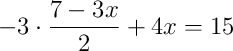 -3\cdot\dfrac{7 - 3x}{2} + 4x = 15 -3\cdot\dfrac{7 - 3x}{2} + 4x = 15