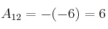 A_{12} = -(-6)=6