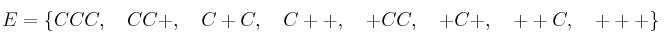 E = \{CCC, \quad CC+, \quad C+C, \quad C++, \quad +CC, \quad +C+, \quad ++C, \quad+++ \}