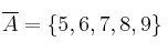 \overline{A} = \{5,6,7,8,9 \}