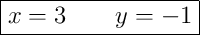 \boxed{x = 3 \qquad y = -1}