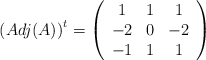 \left(Adj(A)\right)^t = \left( \begin{array}{ccc} 1 & 1 & 1 \\ -2 & 0 & -2 \\ -1 & 1 & 1 \end{array} \right)