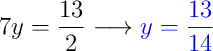 7y = \dfrac{13}{2} \longrightarrow {\color{blue} y = \dfrac{13}{14}}