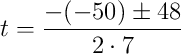 t=\frac{-(-50)\pm48}{2\cdot7}