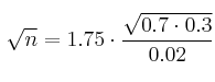 \sqrt{n} = 1.75 \cdot \frac{\sqrt{0.7 \cdot 0.3}}{0.02} \sqrt{n} = 1.75 \cdot \frac{\sqrt{0.7 \cdot 0.3}}{0.02}