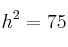 h^2 =75
