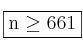 \fbox{n \geq 661}