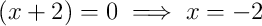 \left(x+2\right)=0 \implies x=-2
