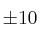 \pm 10