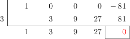 \polyhornerscheme[x=3,resultstyle=\color{red},resultbottomrule,resultleftrule,resultrightrule]{x^4-81}