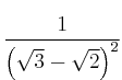 \frac{1}{\left( \sqrt{3} - \sqrt{2} \right)^2}