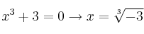 x^3+3=0 \rightarrow x=\sqrt[3]{-3}