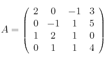 A =
\left(
\begin{array}{cccc}
     2 & 0 & -1 & 3
  \\ 0 & -1 & 1 & 5
  \\ 1 & 2 & 1& 0 
  \\ 0 & 1 & 1& 4
\end{array}
\right)
