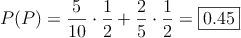 P(P) = \frac{5}{10} \cdot \frac{1}{2} + \frac{2}{5} \cdot \frac{1}{2} =\fbox{0.45}