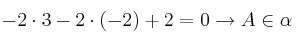 -2 \cdot 3 -2 \cdot (-2) +2=0 \rightarrow A \in \alpha