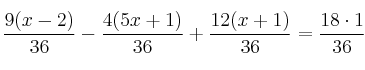 \frac{9(x-2)}{36} - \frac{4(5x+1)}{36} + \frac{12(x+1)}{36} = \frac{18 \cdot 1}{36}