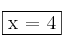\fbox{x  = 4}