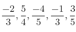\frac{-2}{3}, \frac{5}{4}, \frac{-4}{5}, \frac{-1}{3}, \frac{3}{5} \frac{-2}{3}, \frac{5}{4}, \frac{-4}{5}, \frac{-1}{3}, \frac{3}{5}