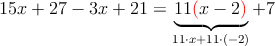 15x+27-3x+21=\underbrace{11\textcolor{red}{(}x-2\textcolor{red}{)}}_{11\cdot x+11\cdot (-2)}+7