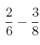 \: \frac{2}{6} - \frac{3}{8}