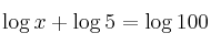 \log{x} + \log{5} = \log{100}