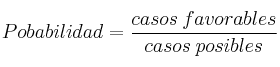 Pobabilidad = \frac{casos \: favorables}{casos \: posibles} Pobabilidad = \frac{casos \: favorables}{casos \: posibles}
