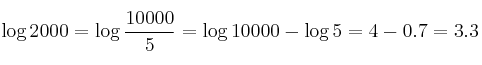 \log{2000}= \log {\frac{10000}{5}} = \log{10000} - \log{5} = 4 - 0.7 = 3.3 \log{2000}= \log {\frac{10000}{5}} = \log{10000} - \log{5} = 4 - 0.7 = 3.3