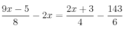 \frac{9x-5}{8} - 2x = \frac{2x+3}{4} - \frac{143}{6} \frac{9x-5}{8} - 2x = \frac{2x+3}{4} - \frac{143}{6}
