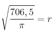 \sqrt{\frac{706,5}{\pi}}=r \sqrt{\frac{706,5}{\pi}}=r