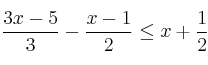  \frac{3x-5}{3} - \frac{x-1}{2} \leq x +  \frac{1}{2}  