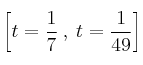 \left[t=\frac{1}{7} \:, \: t=\frac{1}{49} \right]