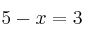 5-x=3 5-x=3
