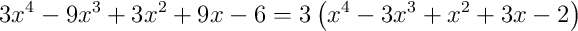 3x^{4}-9x^{3}+3x^{2}+9x-6 = 3\left(x^{4}-3x^{3}+x^{2}+3x-2\right)