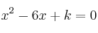 x^2-6x+k=0