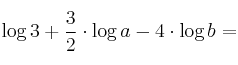 \log{3} + \frac{3}{2} \cdot \log{a} - 4 \cdot \log {b} = \log{3} + \frac{3}{2} \cdot \log{a} - 4 \cdot \log {b} =