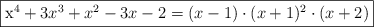 \fbox{x^4+3x^3+x^2-3x-2 =  (x-1) \cdot (x+1)^2 \cdot (x+2)}