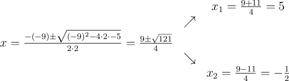 \begin{array}{ccc} & & x_1 = \frac{9+11}{4}=5\\ & \nearrow &\\x=\frac{-(-9)\pm\sqrt{(-9)^{2}-4\cdot2\cdot-5}}{2\cdot2}=\frac{9\pm\sqrt{121}}{4} & &\\ & \searrow &\\& & x_2 = \frac{9-11}{4}=-\frac{1}{2}\end{array} \begin{array}{ccc} & & x_1 = \frac{9+11}{4}=5\\ & \nearrow &\\x=\frac{-(-9)\pm\sqrt{(-9)^{2}-4\cdot2\cdot-5}}{2\cdot2}=\frac{9\pm\sqrt{121}}{4} & &\\ & \searrow &\\& & x_2 = \frac{9-11}{4}=-\frac{1}{2}\end{array}