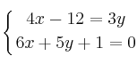 \displaystyle {
\left\{ {4x-12=3y \atop 6x+5y+1=0 } \right.}