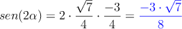 sen (2 \alpha) = 2 \cdot \frac{\sqrt{7}}{4} \cdot \frac{-3}{4} = \textcolor{blue}{\frac{-3 \cdot \sqrt {7}}{8}}